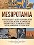 Mesopotamia: A Captivating Guide to Ancient Mesopotamian History and Civilizations, Including the Sumerians and Sumerian Mythology, Gilgamesh, Ur, Assyrians, Babylon, Hammurabi and the Persian Empire