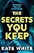 The Secrets You Keep by Kate White