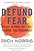 Defund Fear: Safety Without Policing, Prisons, and Punishment