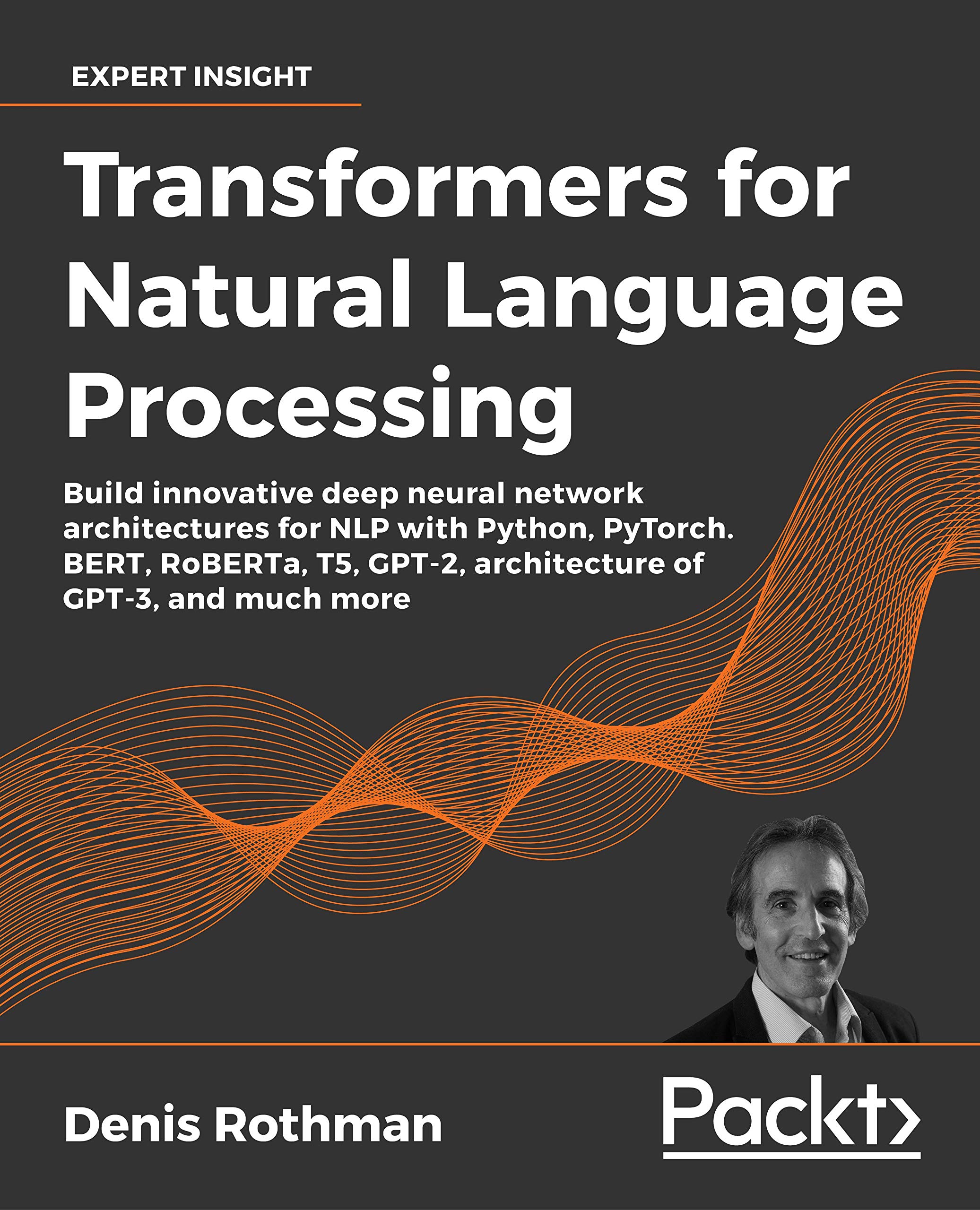 Transformers for Natural Language Processing: Build innovative deep neural network architectures for NLP with Python, PyTorch, TensorFlow, BERT, RoBERTa, and more (Kindle Edition)