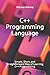 C++ Programming Language: Simple, Short, and Straightforward Way of Learning C++ Programming