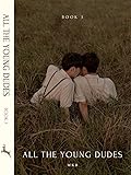 All The Young Dudes - Volume Three: ‘Til the End (All The Young Dudes, #3)