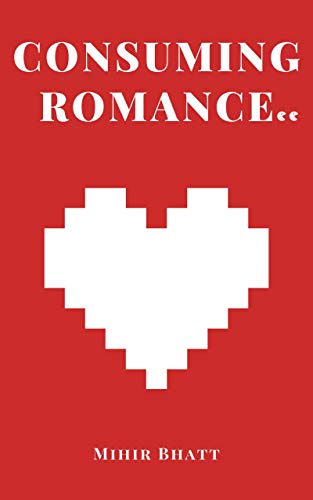 Consuming Romance : An Existential Novella
