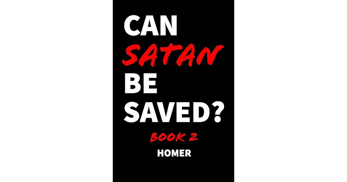Can Satan Be Saved? Book 2 by A. Homer