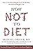 How Not To Diet: The Groundbreaking Science of Healthy, Permanent Weight Loss