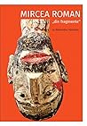 Mircea Roman „din fragmente”