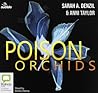 Poison Orchids by Sarah A. Denzil