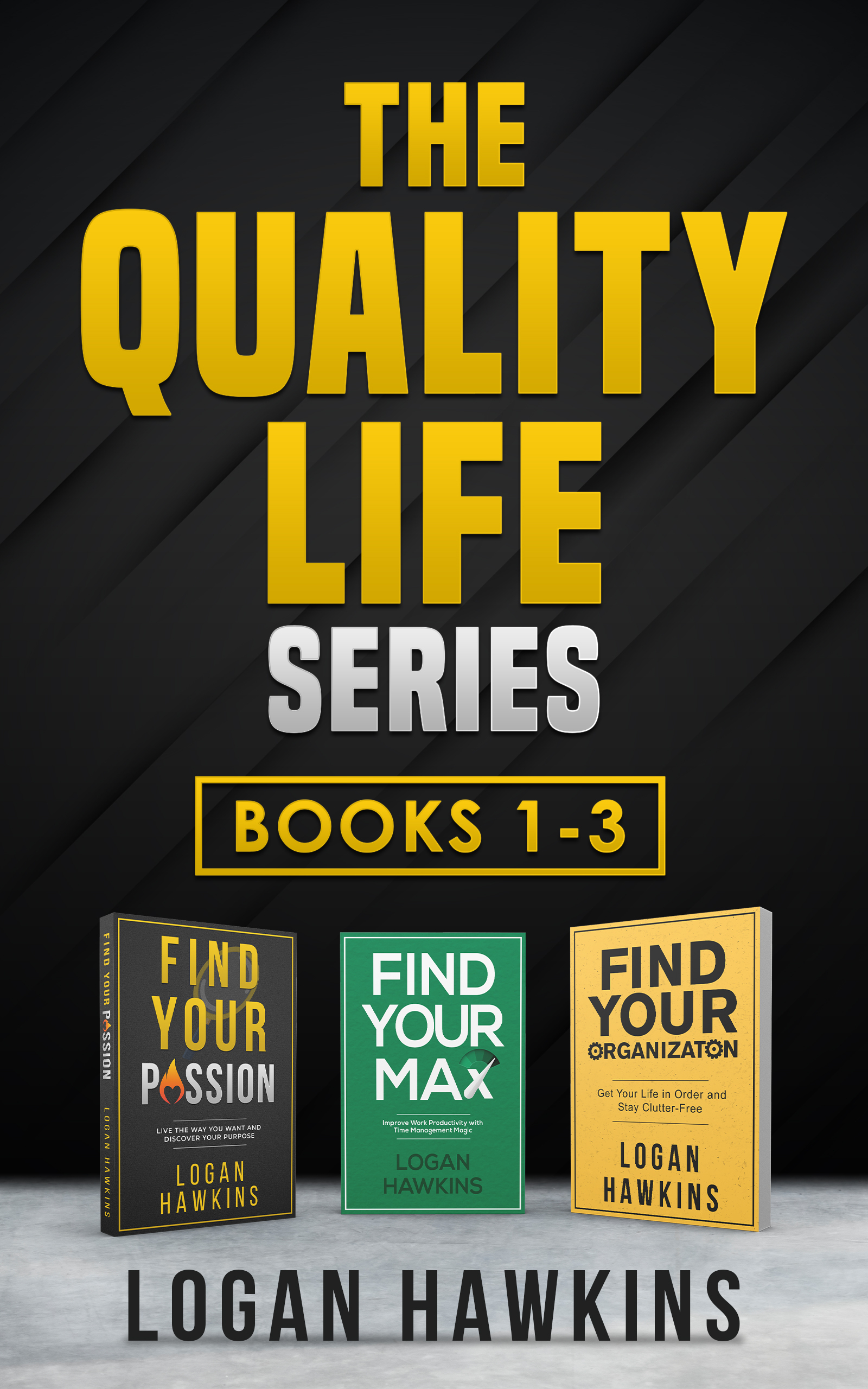 The Quality Life Series, Books 1-3: Live the Way you Want and Discover Your Purpose, Improve Work Productivity with Time Management Magic, Get Your Life in Order and Stay Clutter-Free