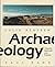 Archaelogy: Theories Methods and Practice