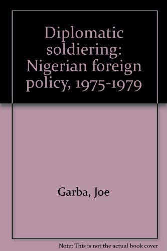 Diplomatic soldiering: Nigerian foreign policy, 1975-1979
