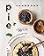 Pie Cookbook: A Collection of 50 Recipes for Delicious Homemade Pies