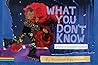 What You Don't Know by Anastasia Higginbotham