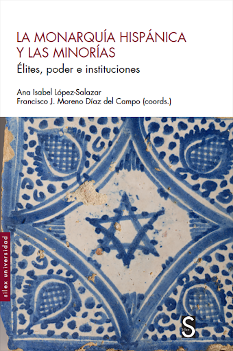 La monarquía hispánica y las minorías: Élites, poder e instituciones