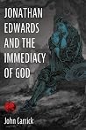 Jonathan Edwards and the Immediacy of God Jonathan Edwards and the Immediacy of God