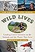 Wild Lives: Leading Conservationists on the Animals and the Planet They Love