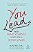 You Lead: How Being Yoursel...