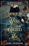 When You Found Me by Anna Augustine