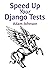 Speed Up Your Django Tests