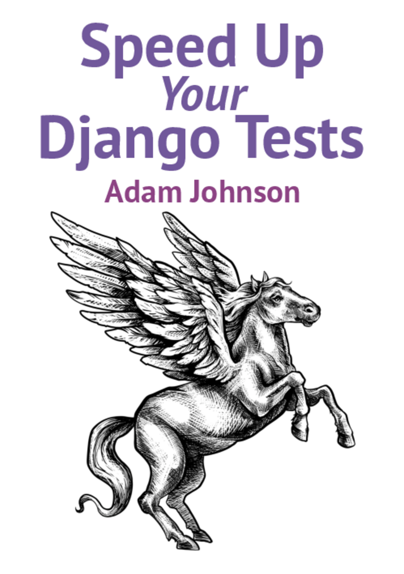 Speed Up Your Django Tests (ebook)