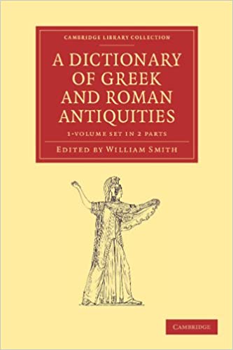 A Dictionary of Greek and Roman Antiquities 2 Part Set (Cambridge Library Collection - Classics)