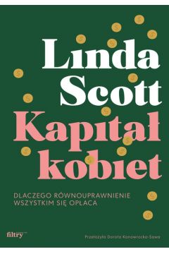 Kapitał kobiet. Dlaczego równouprawnienie wszystkim się opłaca