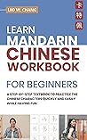 Learn Mandarin Chinese Workbook for Beginners: A Step-by-Step Textbook to Practice the Chinese Characters Quickly and Easily While Having Fun (All Tools for Learn Mandarin Chinese for Beginners)