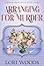 Arranging For Murder A flower shop cozy mystery Book 3 by Lori Woods