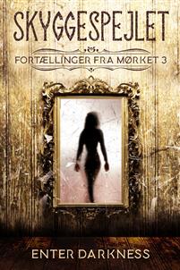 Skyggespejlet. (Fortællinger fra Mørket #3)