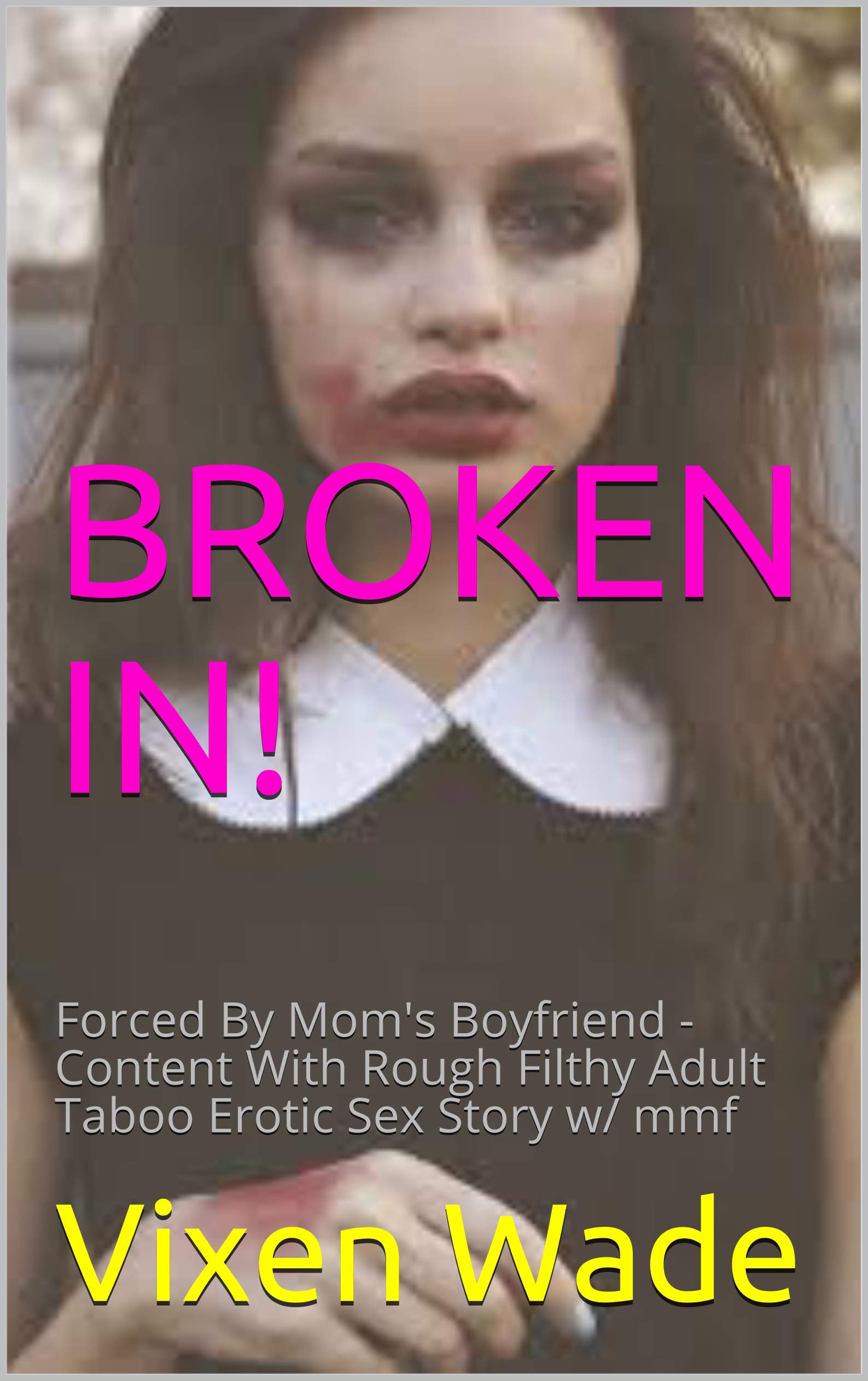 BROKEN IN!: Forced By Mom's Boyfriend - Content With Rough Filthy Adult Taboo Erotic Sex Story w/ mmf (A Girl's Education Book 2)