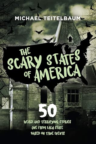 The Scary States of America: 50 Weird and Terrifying Stories, One from Each State, Based on True Events!