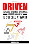 DRIVEN: Leveraging Motivation, Intelligence, and Social Awareness to Succeed at Work