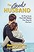 The Good Husband: 50 Practi...