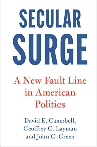 Secular Surge: A New Fault Line in American Politics (Cambridge Studies in Social Theory, Religion and Politics)