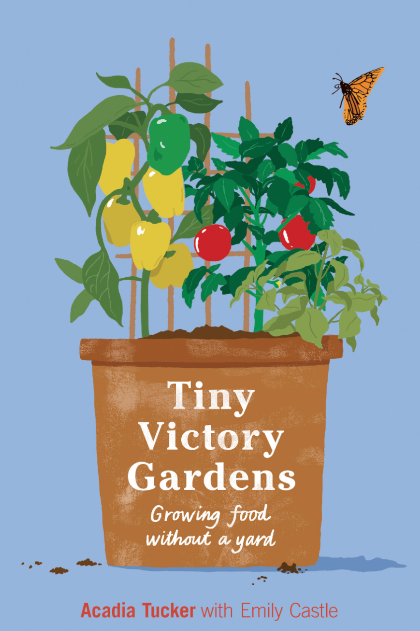 Tiny Victory Gardens: Growing Food Without a Yard (Paperback)