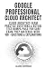 Google Professional Cloud Architect: Cloud Architect Exam Practice Questions & Actual Test Dumps: Pass For Sure Exam Prep Material with 100+ Questions & Explanations