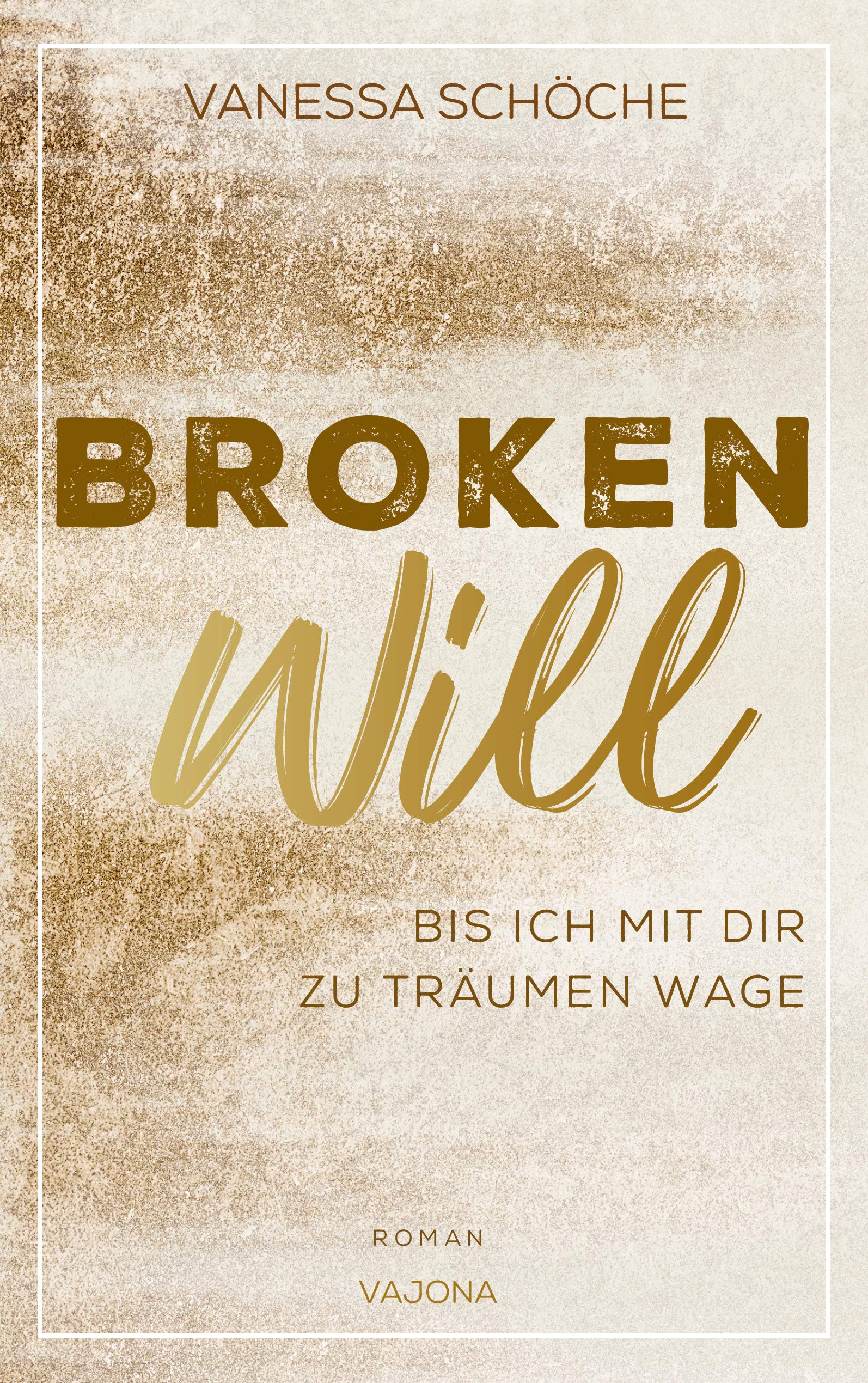 BROKEN Will - Bis ich mit dir zu träumen wage (German Edition)