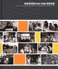 Design on the Edge: A Century of Teaching Architecture at the University of California, Berkeley, 1903-2003