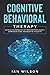 Cognitive Behavioral Therapy: Retrain Your Brain to Get Freedom from Anxiety, Depression, Fear, and Negative Thoughts