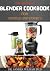THE ESSENTIAL BLENDER COOKBOOK FOR NOVICES AND EXPERTS by Sandra  William