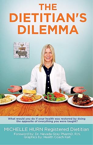 The Dietitian's Dilemma: What would you do if your health was restored by doing the opposite of everything you were taught?