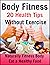 Body Fitness 20 Health Tips Without Exercise by Nithukanth Sooriyan
