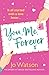 You, Me, Forever by Jo Watson You, Me, Forever by Jo Watson