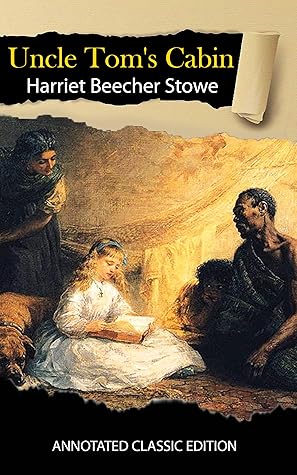Uncle Tom's Cabin By Harriet Beecher Stowe Annotated Classic Edition