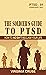 The Soldier's Guide to PTSD: Understanding Post-Traumatic Stress Disorder, Moral Injury, Therapy Options, and Your Mental Health (PTSD Recovery Book 1)