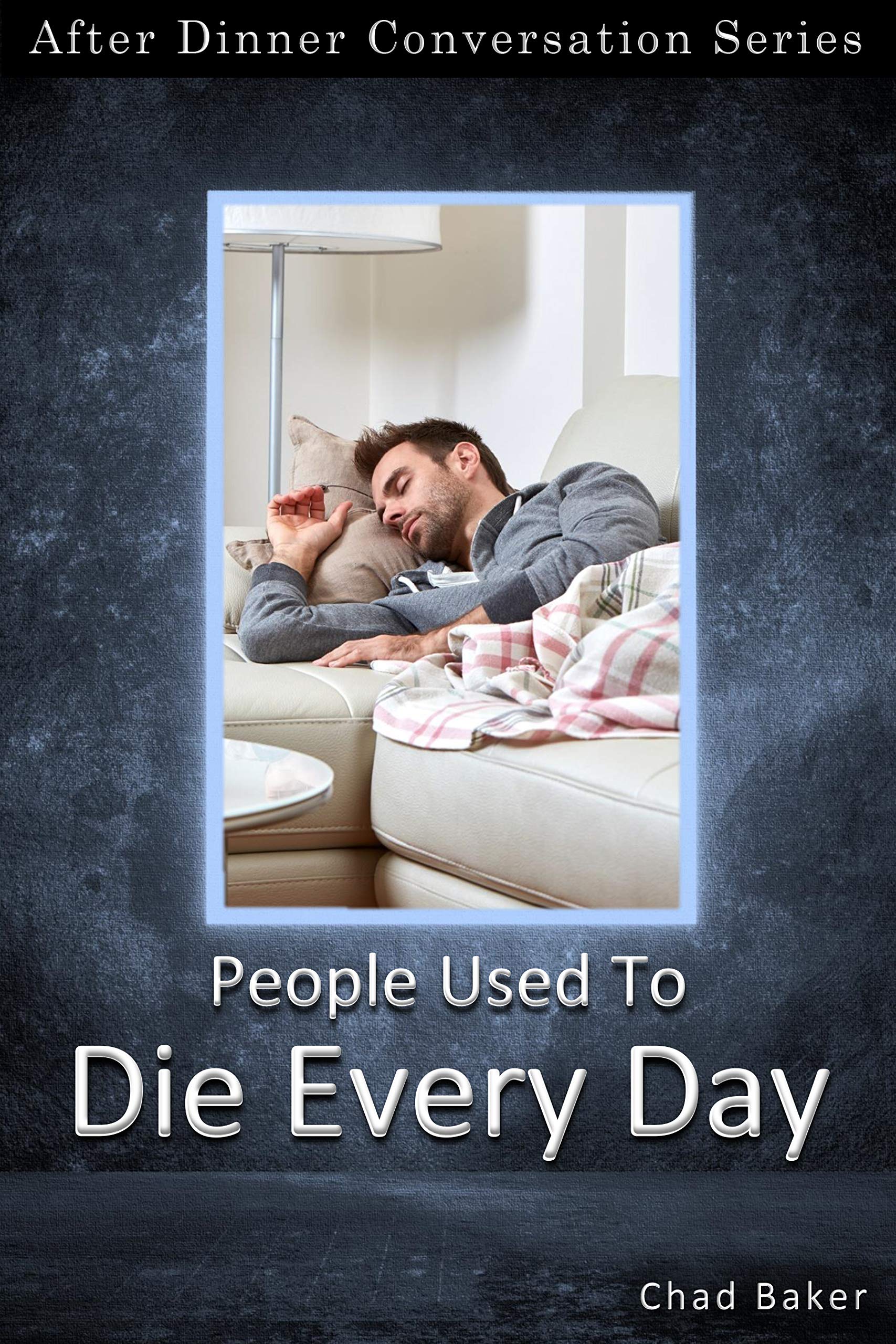 People Used To Die Every Day: After Dinner Conversation Short Story Series (Kindle Edition)