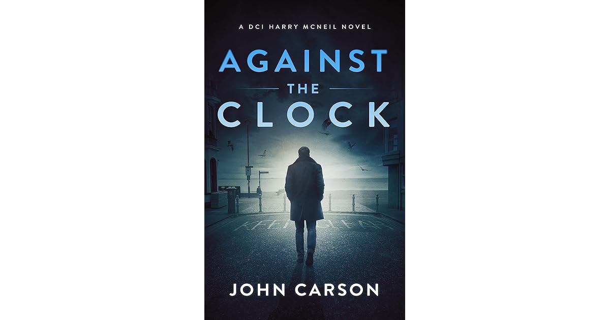 Against the Clock (DCI Harry McNeil 9) by John Carson
