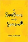 The Sunflower and the Sparrow The Sunflower and the Sparrow