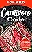 Carnivore Code: The Ultimate Guide To Carnivore Diet, The Ideal Way To Restore Our Ancestral Diet That Burns Fat And Builds Muscle