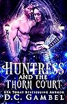Huntress and the Thorn Court by D.C. Gambel