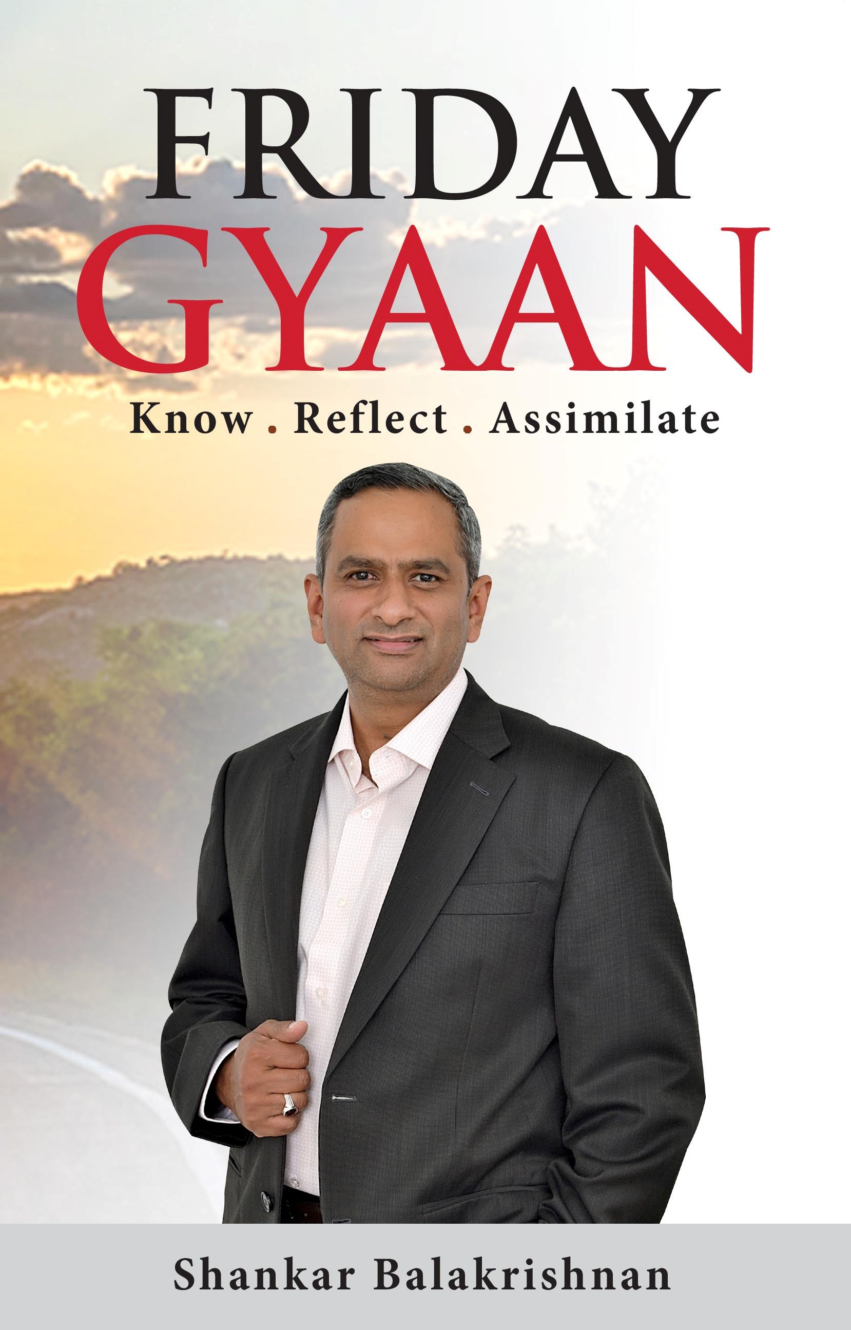 Friday Gyaan: Know . Reflect . Assimilate
